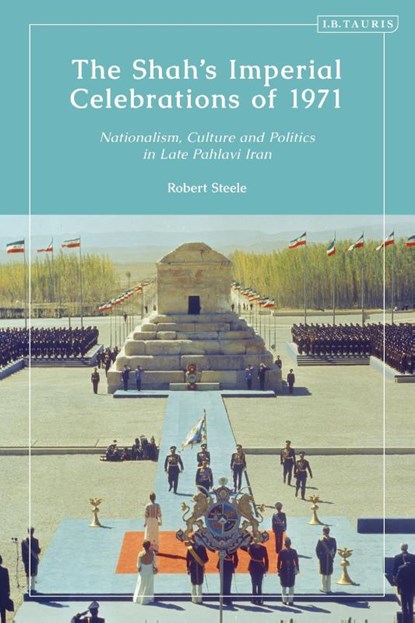 The Shah’s Imperial Celebrations of 1971, Robert (University of California Steele - Paperback - 9780755639564