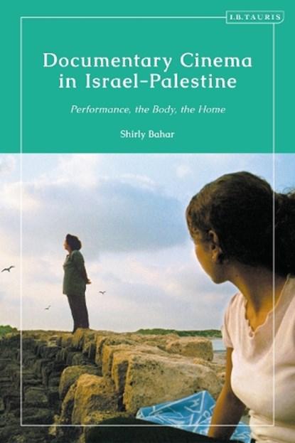 Documentary Cinema in Israel-Palestine, Dr Shirly Bahar - Paperback - 9780755641260