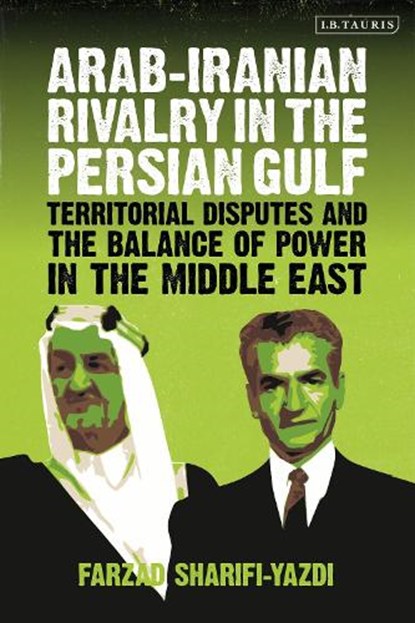 Arab-Iranian Rivalry in the Persian Gulf, Farzad Sharifi-Yazdi - Paperback - 9780755643776