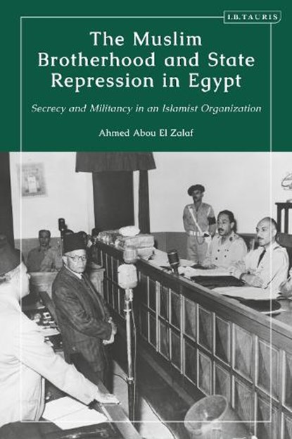 The Muslim Brotherhood and State Repression in Egypt, Ahmed Abou El Zalaf - Gebonden - 9780755646609