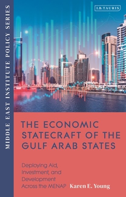 The Economic Statecraft of the Gulf Arab States, Karen E. Young - Paperback - 9780755646661