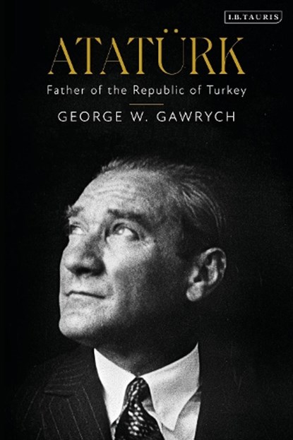 Ataturk, George W. Gawrych - Gebonden - 9780755651818