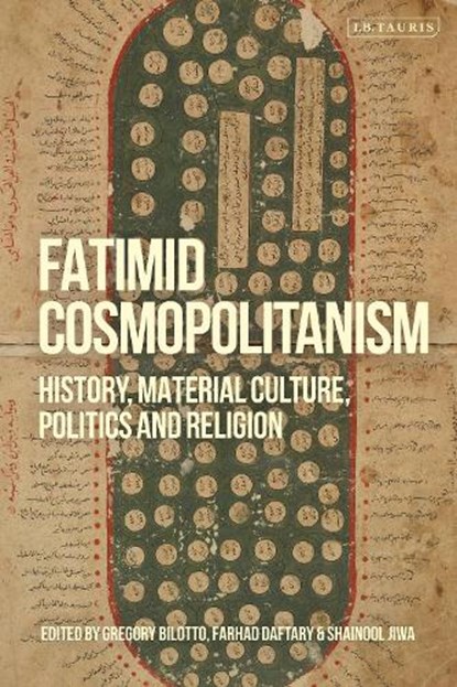 Fatimid Cosmopolitanism, Gregory Bilotto ; Dr Farhad (The Institute of Ismaili Studies Daftary ; Shainool (Institute of Ismaili Studies Jiwa - Paperback - 9780755657780