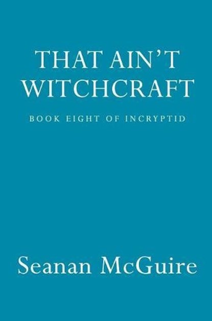That Ain't Witchcraft, Seanan McGuire - Paperback - 9780756411794