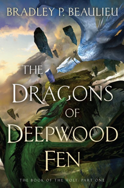 Dragons of Deepwood Fen, Bradley P. Beaulieu - Gebonden - 9780756418120