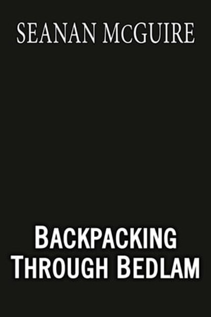 Backpacking through Bedlam, Seanan McGuire - Ebook - 9780756418588