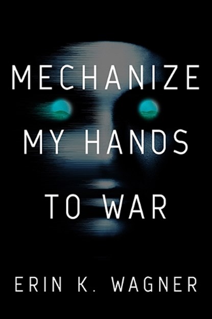 Mechanize My Hands to War, Erin K Wagner ; Erin K. Wagner - Gebonden - 9780756419349