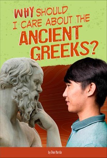 Why Should I Care About the Ancient Greeks?, Don Nardo - Ebook - 9780756566999