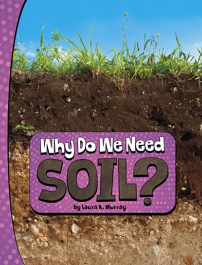 Why Do We Need Soil?, Laura K. Murray - Gebonden - 9780756575274