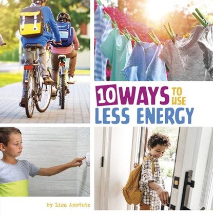 10 Ways to Use Less Energy, Lisa Amstutz - Gebonden - 9780756577940