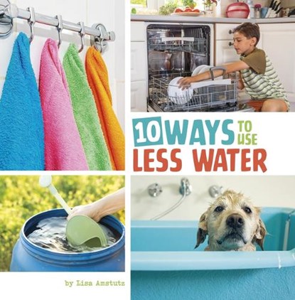 10 Ways to Use Less Water, Lisa Amstutz - Gebonden - 9780756577964