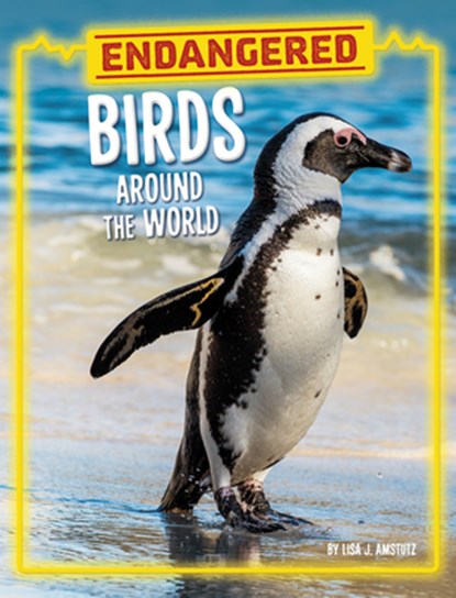 Endangered Birds Around the World, Lisa J. Amstutz - Gebonden - 9780756578329
