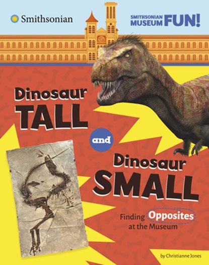 Dinosaur Tall and Dinosaur Small: Finding Opposites at the Museum, Christianne Jones - Gebonden - 9780756582470