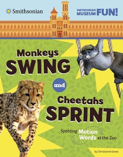 Monkeys Swing and Cheetahs Sprint: Spotting Motion Words at the Zoo, Christianne Jones - Paperback - 9780756582500
