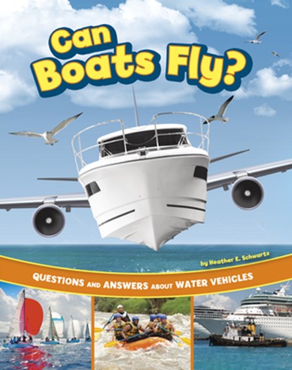 Can Boats Fly?: Questions and Answers about Water Vehicles, Heather E. Schwartz - Paperback - 9780756582975
