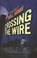 Crossing the Wire, HOBBS,  Will - Gebonden - 9780756980535