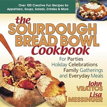 The Sourdough Bread Bowl Cookbook, John Vrattos ; Lisa Messinger - Paperback - 9780757001499