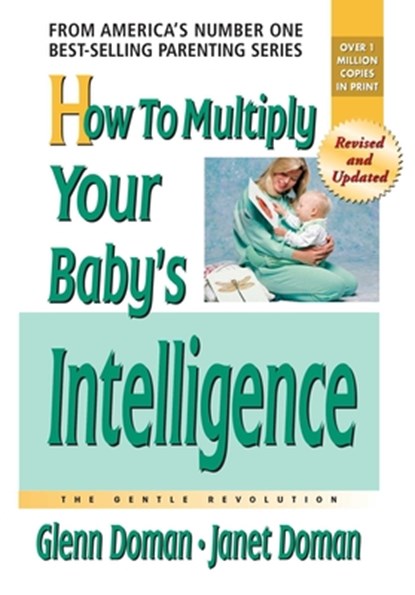 How to Multiply Your Baby's Intelligence, Glenn Doman ; Janet Doman - Paperback - 9780757001833