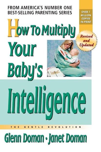 How to Multiply Your Baby's Intelligence, Glenn Doman ; Janet Doman - Paperback - 9780757001833