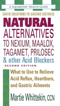 Natural Alternatives to Nexium, Maalox, Tagamet, Prilosec & Other Acid Blockers | Martie (martie Whittekin) Whittekin | 