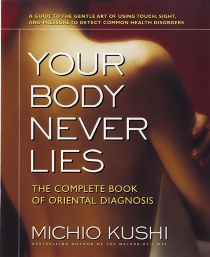Your Body Never Lies, Michio Kushi - Paperback - 9780757002670
