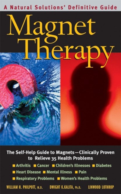 Magnet Therapy, William H. (William H. Philpott ) Philpott ; Dwight K. (Dwight K. Kalita) Kalita - Paperback - 9780757003325