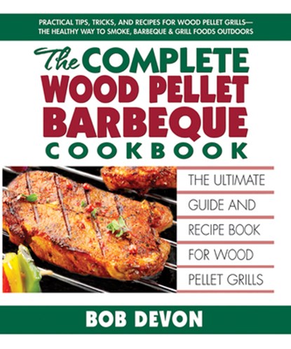 Complete Wood Pellet Barbeque Cookbook, Bob (Bob Devon) Devon - Paperback - 9780757003370
