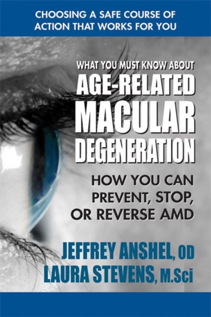 What You Must Know About Age-Related Macular Degenration, Jeffrey (Jeffrey Anshel) Anshel ; Laura (Laura Stevens) Stevens - Paperback - 9780757004490