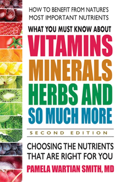 What You Must Know About Vitamins, Minerals, Herbs and So Much More, Pamela Wartian (Pamela Wartian Smith) Smith - Paperback - 9780757004711
