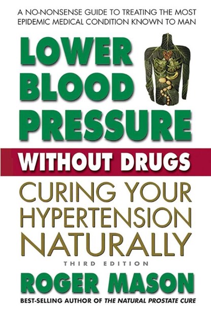 Lower Blood Pressure without Drugs - Third Edition, Roger (Roger Mason) Mason - Paperback - 9780757004827