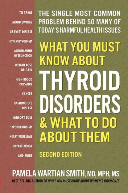 What You Must Know About Thyroid Disordrs & What to Do About Them, Pamela Wartian (Pamela Wartian Smith) Smith - Paperback - 9780757005336