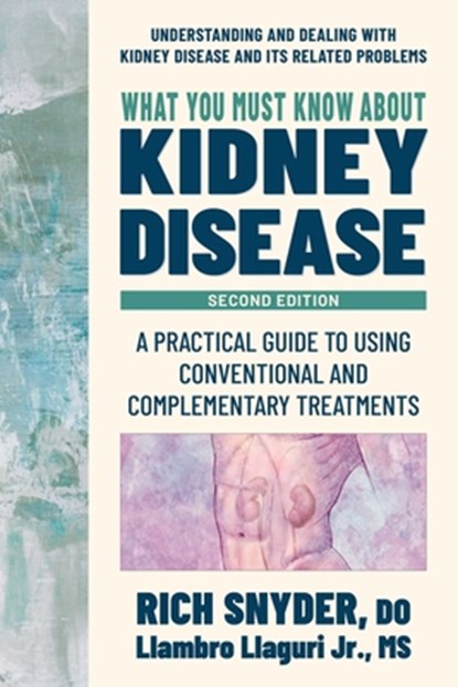 What You Must Know about Kidney Disease, Rich Snyder ; Llambro Llaguri - Paperback - 9780757005411