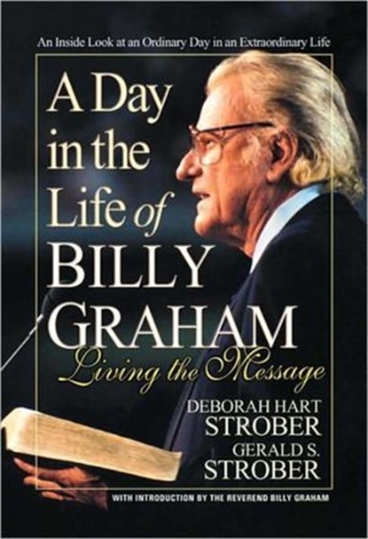 A Day in the Life of Billy Graham, Deborah Hart Strober ; Gerald S. Strober - Ebook - 9780757050923