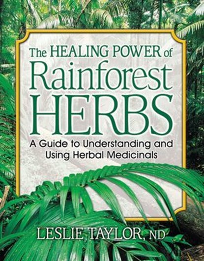 The Healing Power of Rainforest Herbs, Leslie Taylor, ND - Ebook - 9780757051449