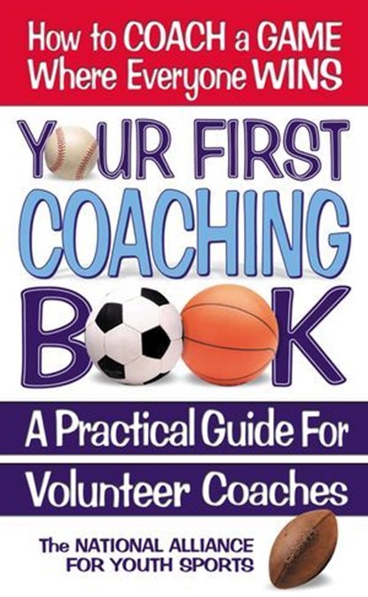 Your First Coaching Book, The National Alliance for Youth Sports - Ebook - 9780757052002