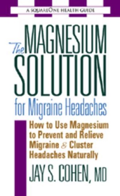 The Magnesium Solution for Migraine Headaches, Jay S. Cohen - Ebook - 9780757052569