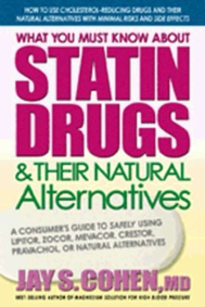 What You Must Know about Statin Drugs & Their Natural Alternatives, Jay S. Cohen - Ebook - 9780757052576