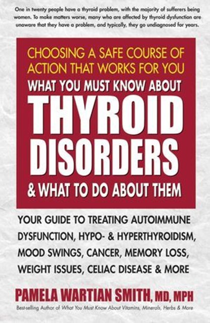 What You Must Know About Thyroid Disorders and What to Do About Them, Pamela Wartian Smith - Ebook - 9780757054242