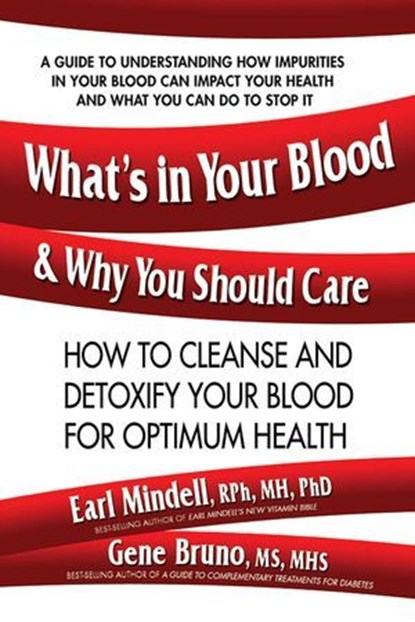 What's in Your Blood and Why You Should Care, Earl Mindell, RPh, MH, PhD ; Gene Bruno - Ebook - 9780757054433