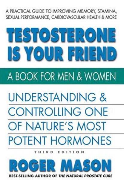 Testosterone Is Your Friend, Roger Mason - Ebook - 9780757054778