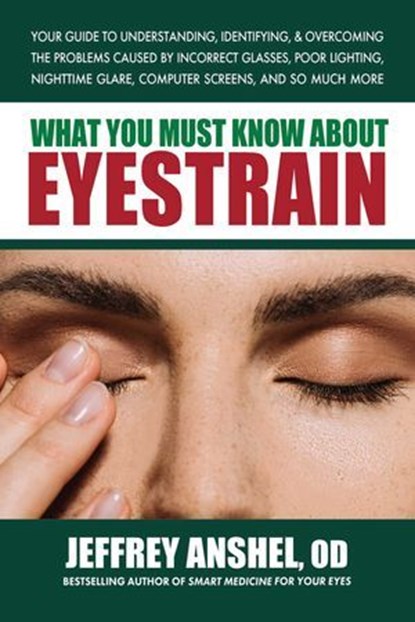 What You Must Know About Eyestrain, Jeffrey Anshel, OD - Ebook - 9780757055010