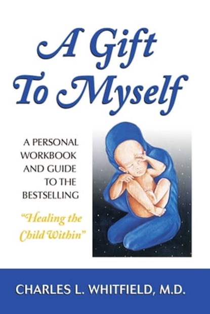 A Gift to Myself, Dr. Charles Whitfield, MD - Ebook - 9780757311895
