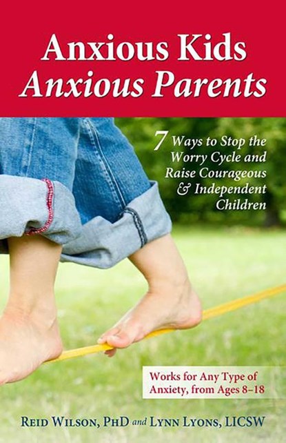 Anxious Kids, Anxious Parents, REID,  PhD. Wilson ; Lynn, LICSW Lyons - Paperback - 9780757317620