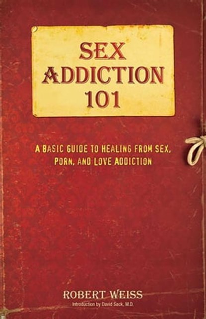 Sex Addiction 101, Robert Weiss, LCSW, CSAT-S - Ebook - 9780757318443