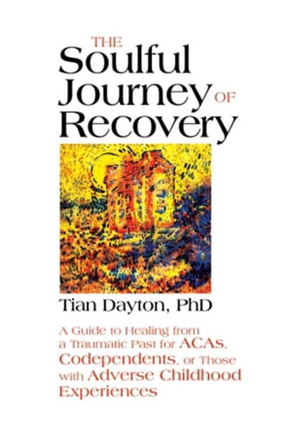 The Soulful Journey of Recovery, Tian Dayton - Ebook - 9780757322013