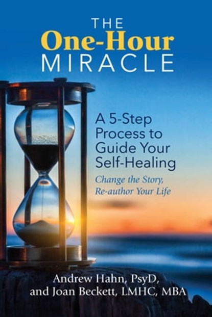 The One-Hour Miracle, Andrew Hahn, Psy.D. ; Joan Beckett, M.B.A., M.A., L.M.H.C. - Ebook - 9780757324161