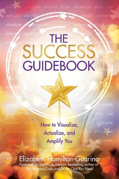 The Success Guidebook: How to Visualize, Actualize, and Amplify You, Elizabeth Hamilton-Guarino - Paperback - 9780757324802