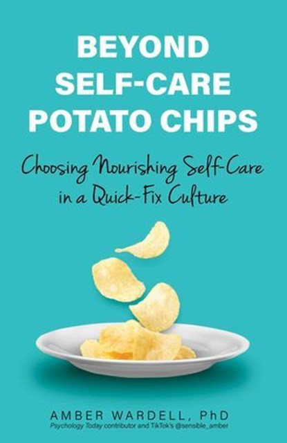 Beyond Self-Care Potato Chips, Amber Wardell, PhD - Ebook - 9780757325236