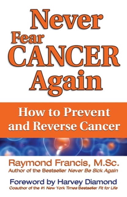 Never Fear Cancer Again, Raymond Francis, MSc - Ebook - 9780757391903