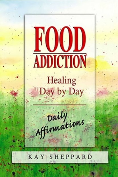 Food Addiction: Healing Day by Day, Kay Sheppard, MA - Ebook - 9780757395208